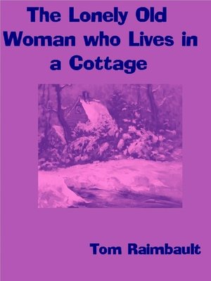 cover image of The Lonely Old Woman who Lives in a Cottage